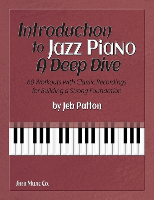 Introduction to Jazz Piano: A Deep Dive: 60 Workouts with Classic Recordings for Building a Strong Foundation book