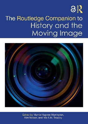 The Routledge Companion to History and the Moving Image by Marnie Hughes-Warrington