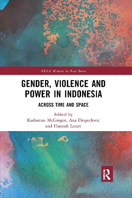 Gender, Violence and Power in Indonesia: Across Time and Space by Katharine McGregor