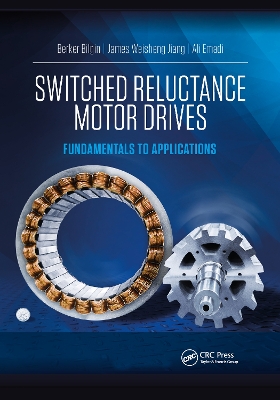 Switched Reluctance Motor Drives: Fundamentals to Applications by Berker Bilgin