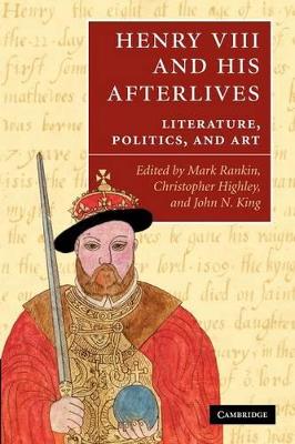 Henry VIII and his Afterlives by Mark Rankin