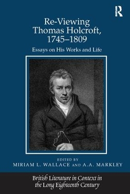 Re-Viewing Thomas Holcroft, 1745-1809 by A.A. Markley