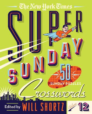 The New York Times Super Sunday Crosswords Volume 12: 50 Sunday Puzzles book