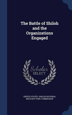 Battle of Shiloh and the Organizations Engaged by United States Shiloh National Military