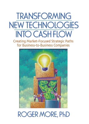Transforming New Technologies into Cash Flow: Creating Market-Focused Strategic Paths for Business-to-Business Companies by J David Lichtenthal