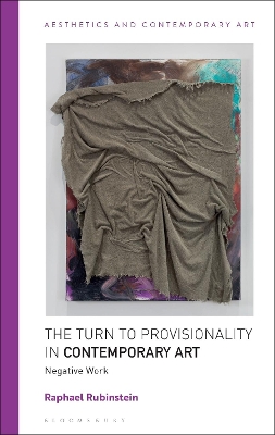 The Turn to Provisionality in Contemporary Art: Negative Work by Raphael Rubinstein