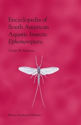 Encyclopedia of South American Aquatic Insects: Ephemeroptera by Charles W. Heckman