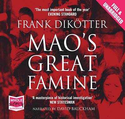 Mao's Great Famine: The History of China's Most Devastating Catastrophe 1958-62 by Frank Dikötter