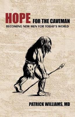 Hope for the Caveman: Becoming New Men for Today's World book