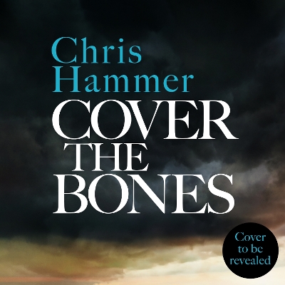 Cover the Bones: the masterful new Outback thriller from the award-winning author of Scrublands book