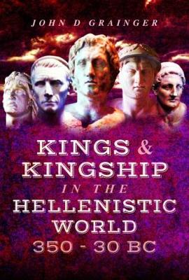 Kings and Kingship in the Hellenistic World 350 - 30 BC book