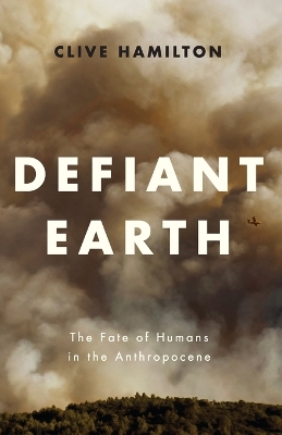 Defiant Earth: The Fate of Humans in the Anthropocene book