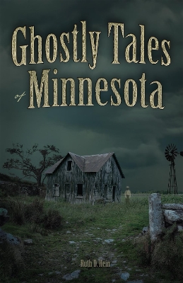 Ghostly Tales of Minnesota by Ruth D. Hein