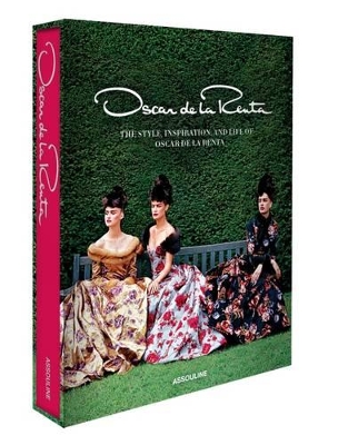 Oscar de la Renta; The Style, Inspiration, and Life of Oscar de la Renta book