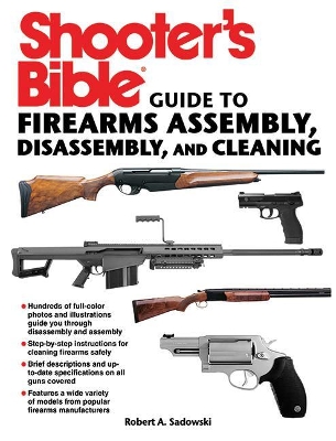 Shooter's Bible Guide to Firearms Assembly, Disassembly, and Cleaning by Robert A. Sadowski