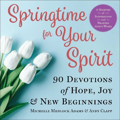 Springtime for Your Spirit: 90 Devotions of Hope, Joy & New Beginnings book