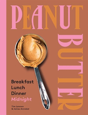 Peanut Butter: Breakfast, Lunch, Dinner, Midnight book