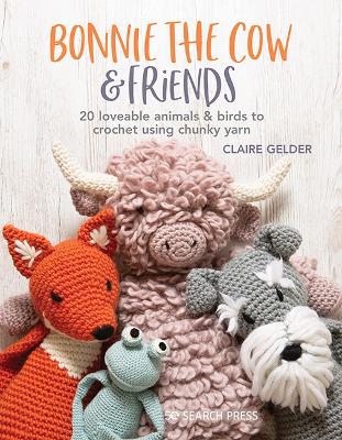 Bonnie the Cow & Friends: 20 Loveable Animals & Birds to Crochet Using Chunky Yarn book