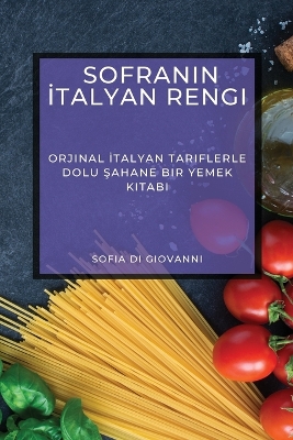 Sofranın İtalyan Rengi: Orjinal İtalyan Tariflerle Dolu Şahane Bir Yemek Kitabı book