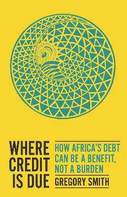 Where Credit is Due: How Africa’s Debt Can Be a Benefit, Not a Burden book