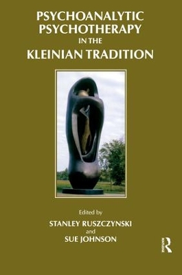 Psychoanalytic Psychotherapy in the Kleinian Tradition by Stanley Ruszczynski