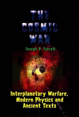 Cosmic War: Interplanetary Warfare, Modern Physics, and Ancient Texts book