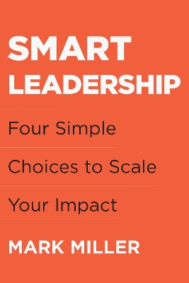 Smart Leadership: Four Simple Choices to Scale Your Impact book