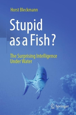 Stupid as a Fish?: The Surprising Intelligence Under Water book