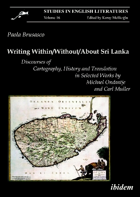 Writing Within / Without / About Sri Lanka: Discourses of Cartography, History and Translation in Selected Works by Michael Ondaatje and Carl Muller book