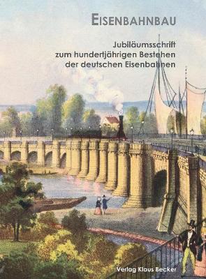 Eisenbahnbau: Neuherausgabe aus der Jubiläumsschrift zum hundertjährigen Bestehen der deutschen Eisenbahnen book