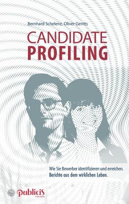 Candidate Profiling: Wie Sie Bewerber identifizieren und erreichen. Berichte aus dem wirklichen Leben. book