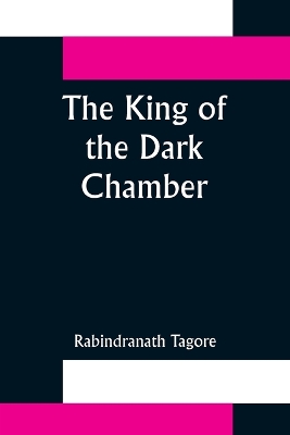 The King of the Dark Chamber by Rabindranath Tagore