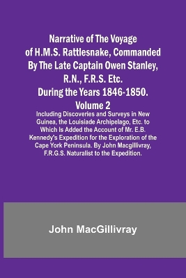 Narrative of the Voyage of H.M.S. Rattlesnake, Commanded By the Late Captain Owen Stanley, R.N., F.R.S. Etc. During the Years 1846-1850. - Volume 2; Including Discoveries and Surveys in New Guinea, the Louisiade Archipelago, Etc. to Which Is Added the Acco book