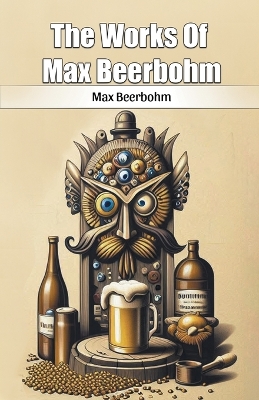 The Works Of Max Beerbohm (Edition2024) by Max Beerbohm