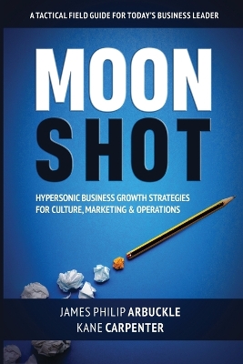 Moonshot: Hypersonic Business Growth Strategies for Culture, Marketing & Operations book