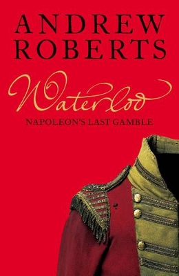Waterloo: Napoleon's Last Gamble by Andrew Roberts