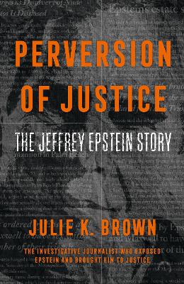 Perversion of Justice: The Jeffrey Epstein Story by Julie K Brown