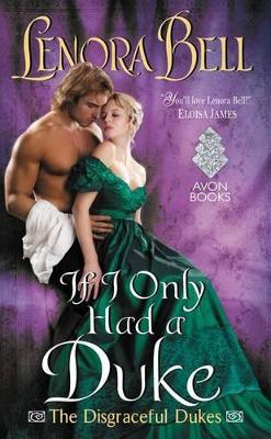 If I Only Had a Duke: The Disgraceful Dukes by Lenora Bell