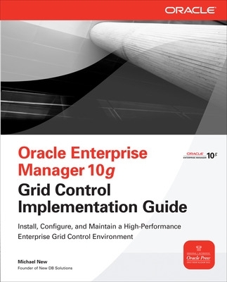 Oracle Enterprise Manager 10g Grid Control Implementation Guide book