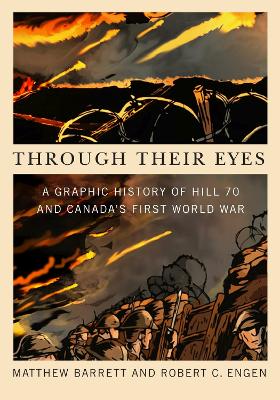 Through Their Eyes: A Graphic History of Hill 70 and Canada's First World War by Matthew Barrett