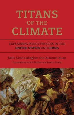 Titans of the Climate: Explaining Policy Process in the United States and China by Kelly Sims Gallagher