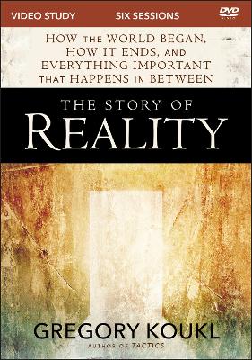 The The Story of Reality Video Study: How the World Began, How It Ends, and Everything Important that Happens in Between by Gregory Koukl