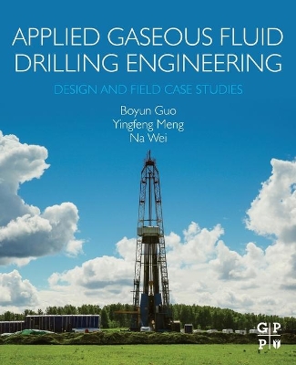 Applied Gaseous Fluid Drilling Engineering: Design and Field Case Studies book