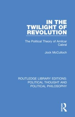 In the Twilight of Revolution: The Political Theory of Amilcar Cabral by Jock McCulloch