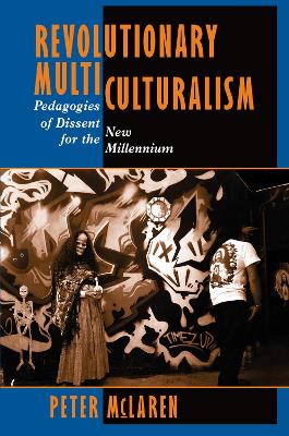 Revolutionary Multiculturalism: Pedagogies Of Dissent For The New Millennium book