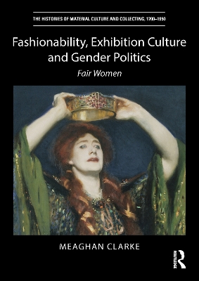 Fashionability, Exhibition Culture and Gender Politics: Fair Women by Meaghan Clarke