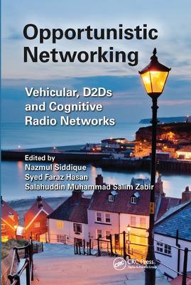 Opportunistic Networking: Vehicular, D2D and Cognitive Radio Networks by Nazmul Siddique