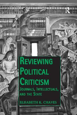 Reviewing Political Criticism: Journals, Intellectuals, and the State by Elisabeth K. Chaves