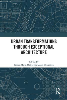 Urban Transformations through Exceptional Architecture by Nadia Alaily-Mattar