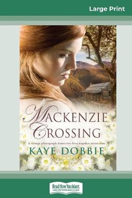 Mackenzie Crossing (16pt Large Print Edition) by Kaye Dobbie